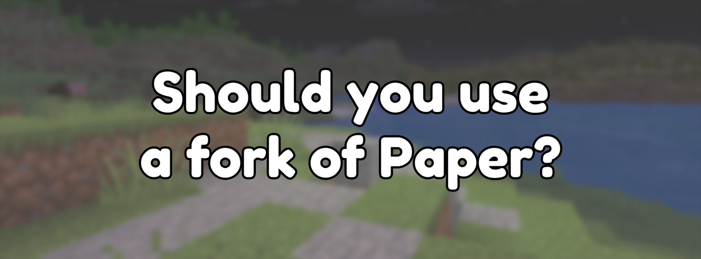 Should you use a fork of Paper? Should you use a fork of Paper?