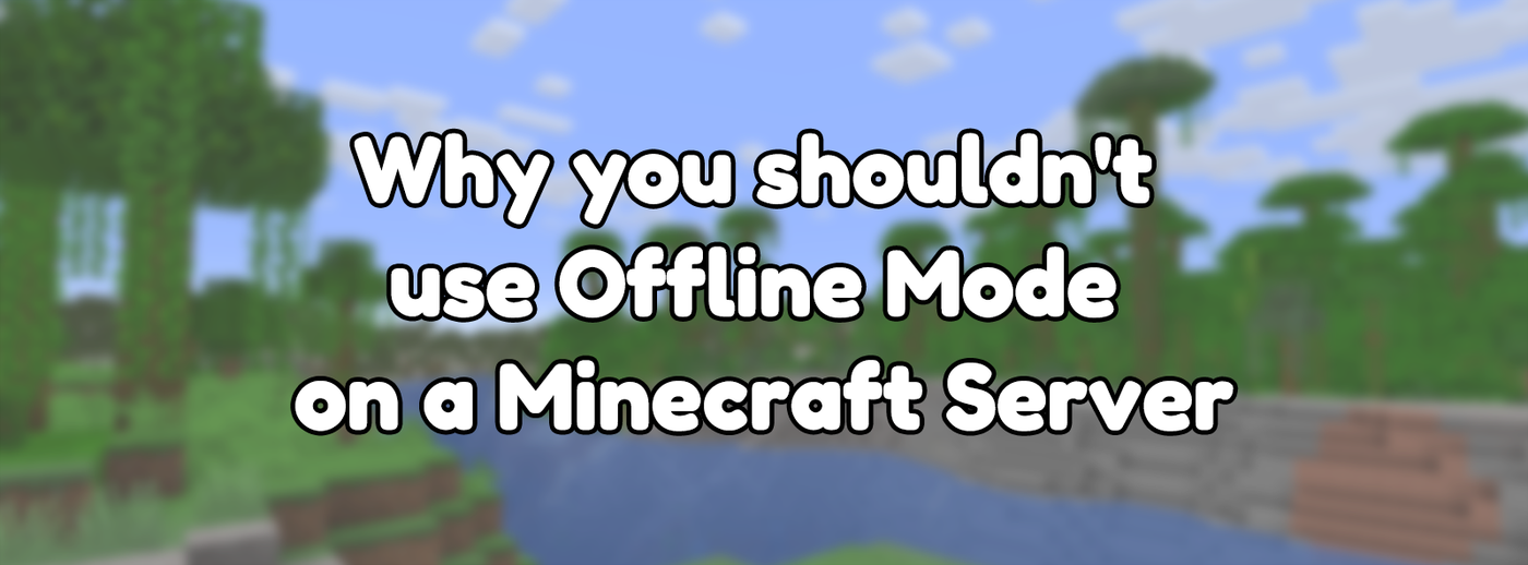 Why you shouldn't use Offline Mode on a Minecraft Server Why you shouldn't use Offline Mode on a Minecraft Server