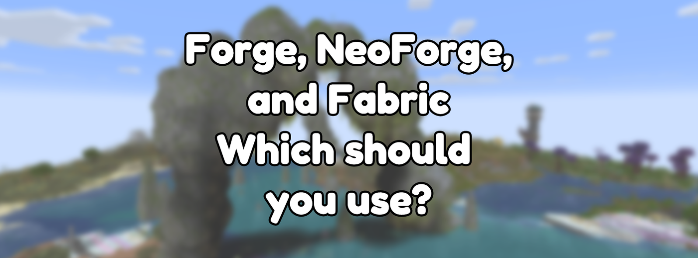 Forge, NeoForge, and Fabric. Which should you use? Forge, NeoForge, and Fabric. Which should you use?