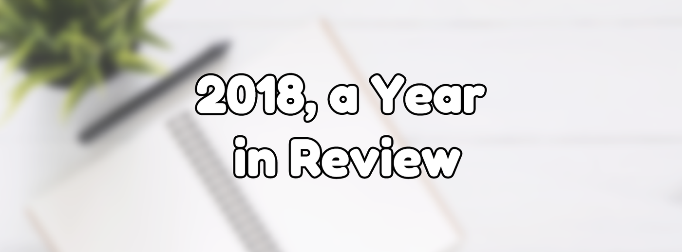 2018, a Year in Review 2018, a Year in Review