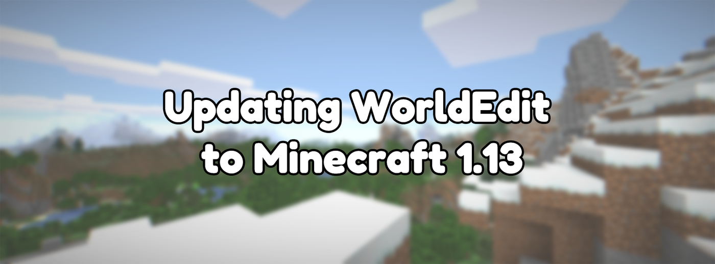 Updating WorldEdit to Minecraft 1.13 Updating WorldEdit to Minecraft 1.13