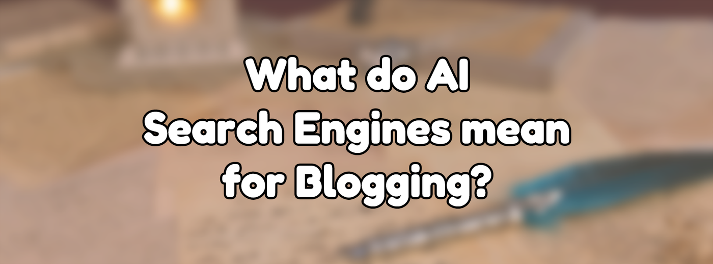 What do AI Search Engines mean for Blogging? What do AI Search Engines mean for Blogging?