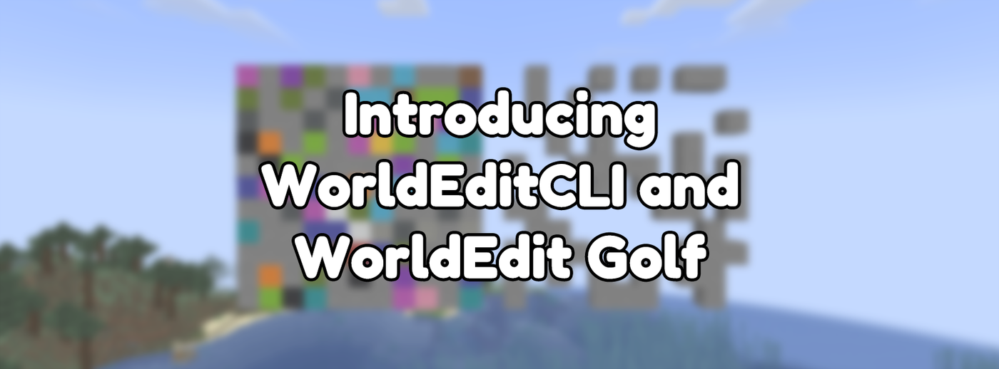 Introducing WorldEditCLI and WorldEdit Golf Introducing WorldEditCLI and WorldEdit Golf