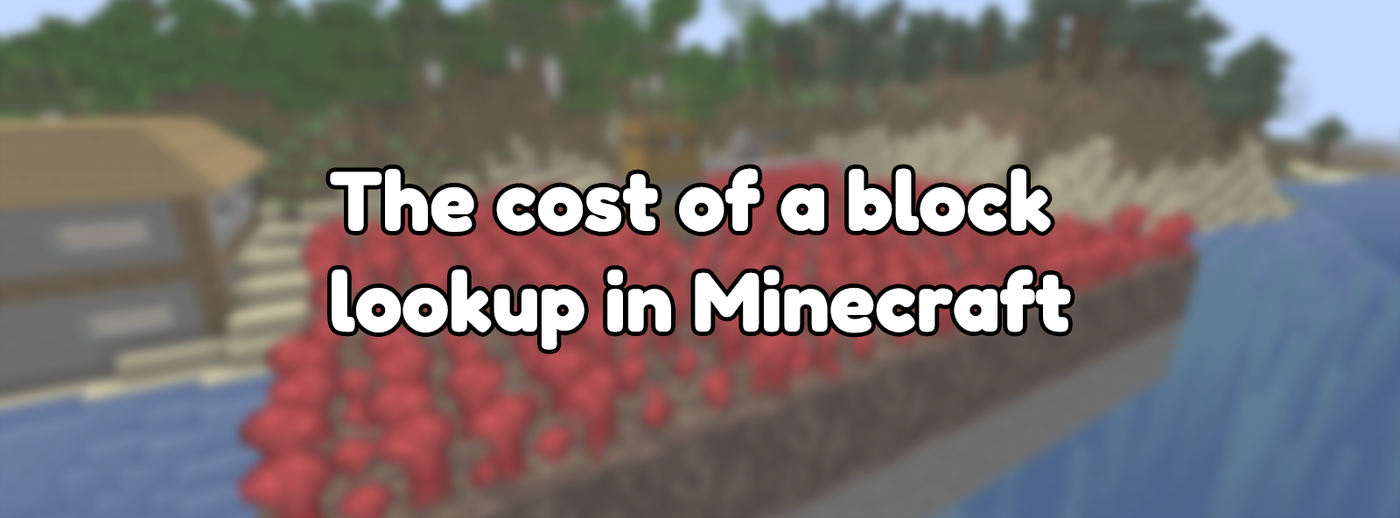 The cost of a block lookup in Minecraft The cost of a block lookup in Minecraft