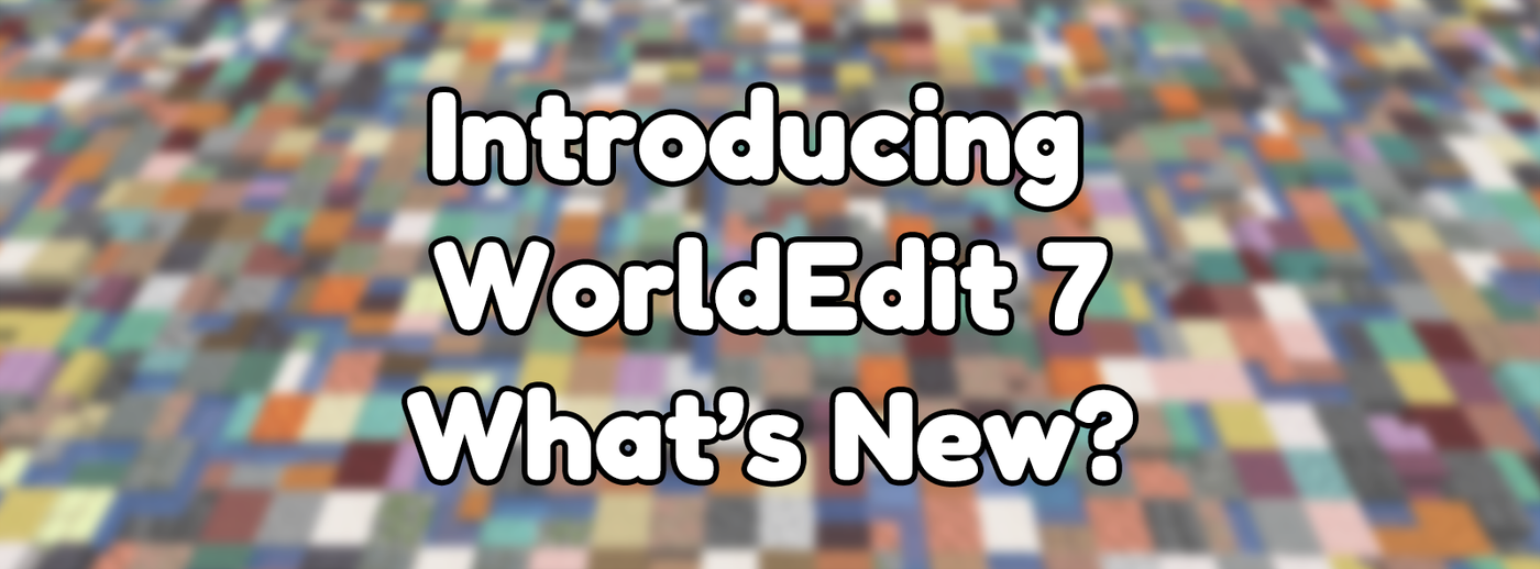 Introducing WorldEdit 7: What's New? Introducing WorldEdit 7: What's New?