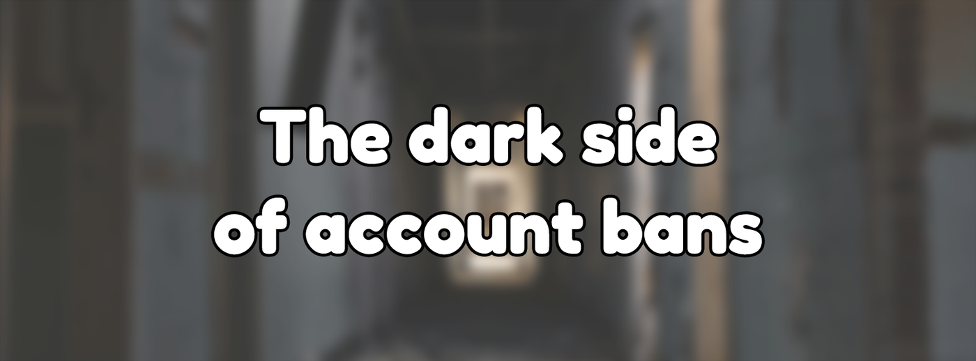 The dark side of account bans