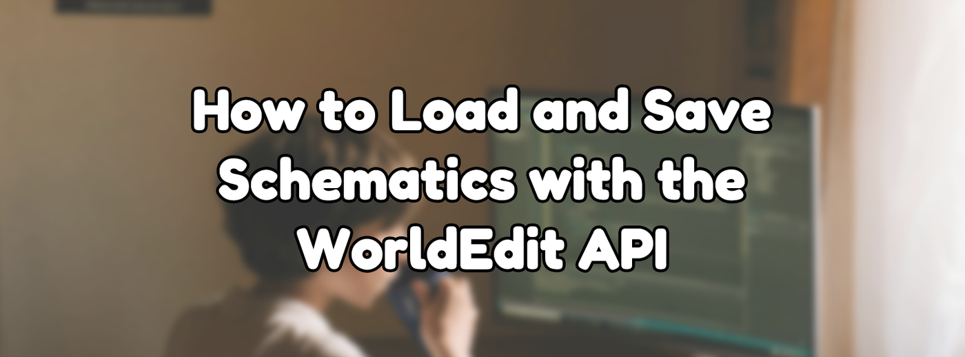 How to Load and Save Schematics with the WorldEdit API How to Load and Save Schematics with the WorldEdit API