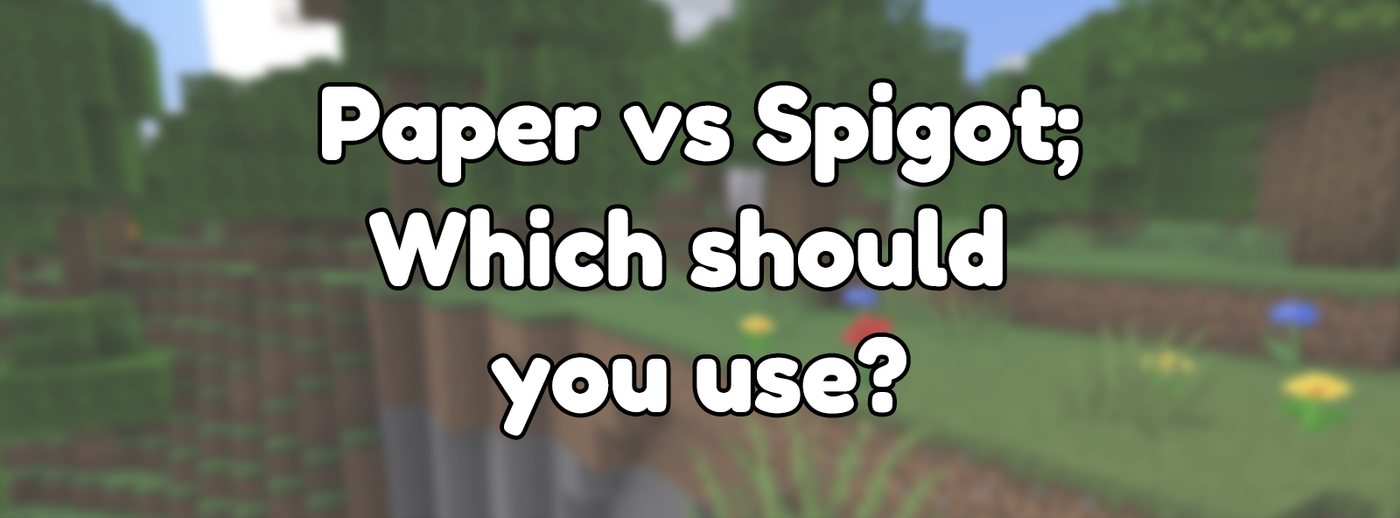 Paper vs Spigot, which should you use? Paper vs Spigot, which should you use?