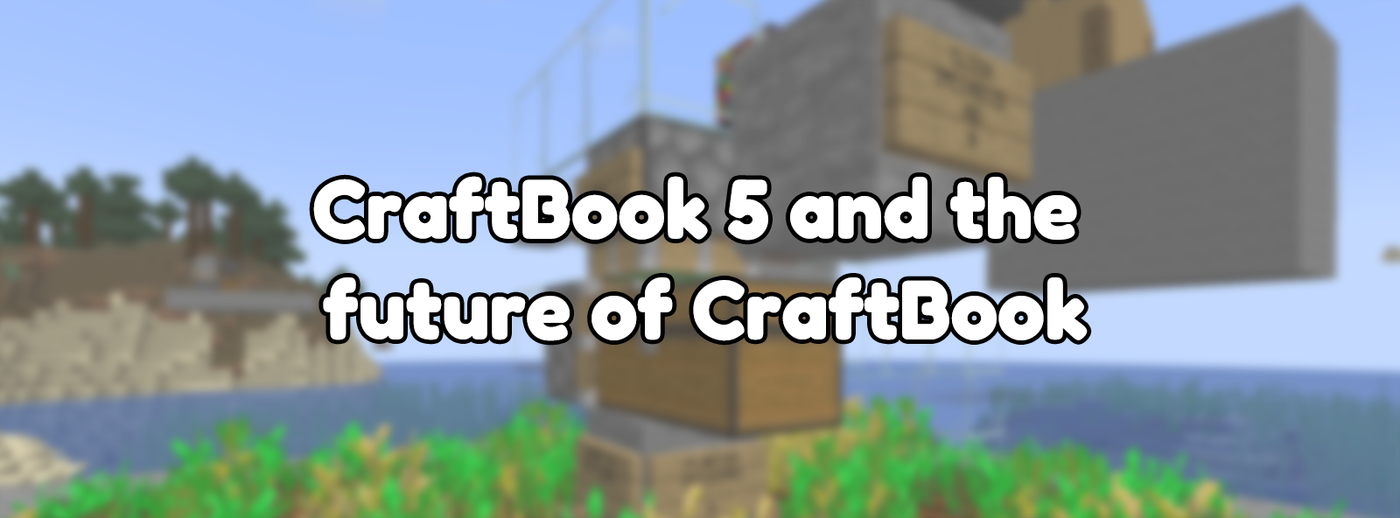 CraftBook 5 and the future of CraftBook CraftBook 5 and the future of CraftBook